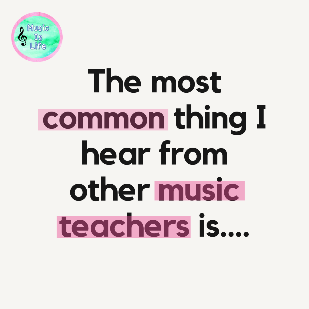 The most common thing I hear from other music teachers is….