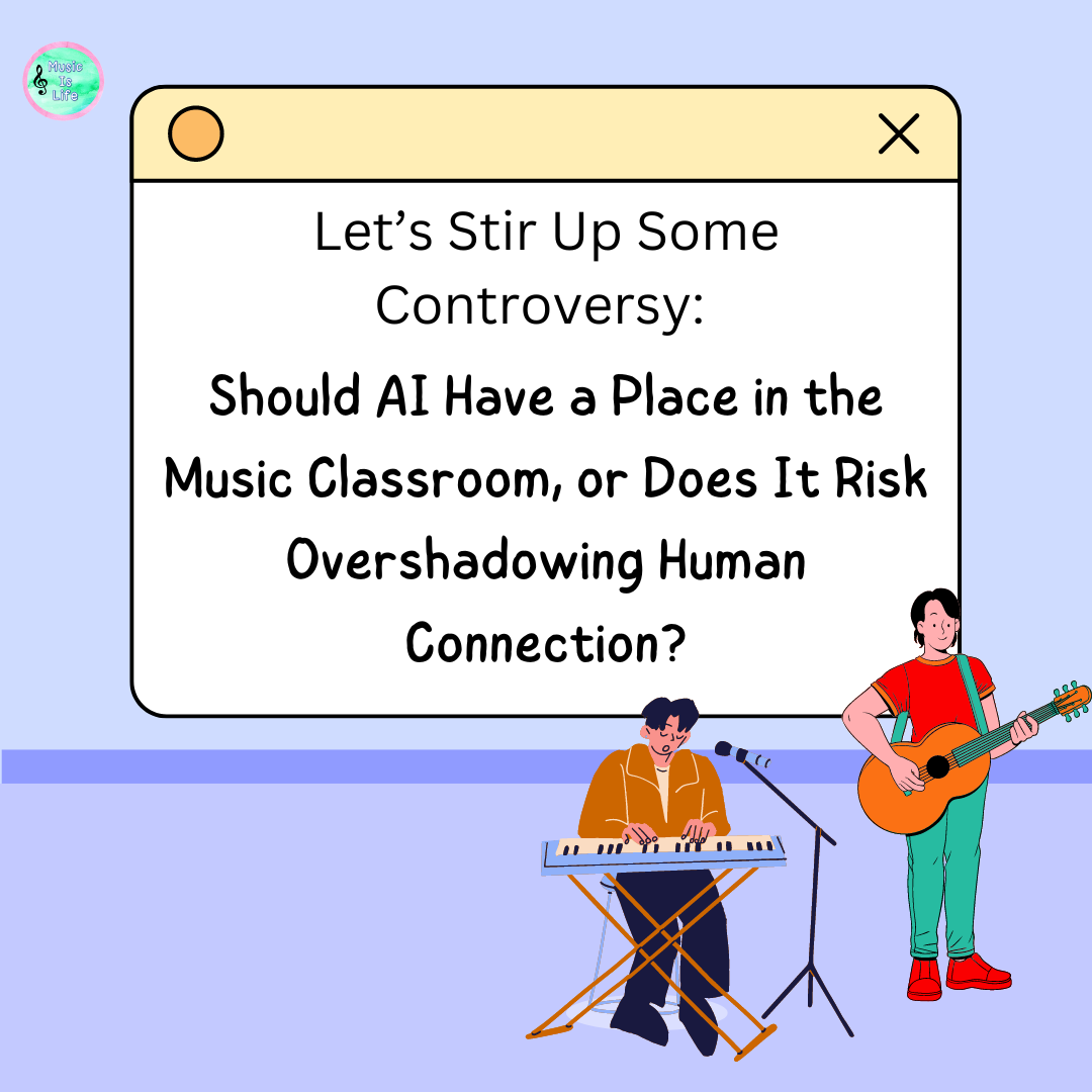 Let’s Stir Up Some Controversy: Should AI Have a Place in the Music Classroom, or Does It Risk Overshadowing Human Connection?