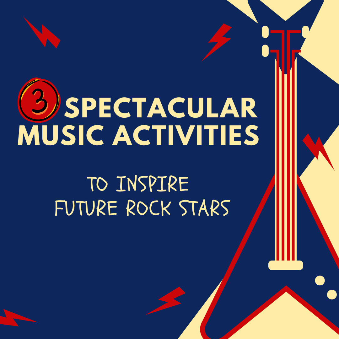 3 Spectacular Music Activities To Inspire Future Rock Stars!
